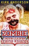 Zombie Cheerleaders: And Other Nightmares Kirk Anderson 9781502886408 Createspace Independent Publishing Platform