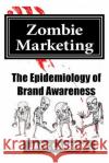 Zombie Marketing: The Epidemiology of Brand Awareness Jack Larson 9781517593438 Createspace
