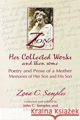 Zona: Her Collected Works and Then Some: Poetry and Prose of a Mother, Memories of Her Son and His Son John Chapman Samples Zona Chapman Samples John Wayne Samples 9780692491034 2close2theground Publishing - książka