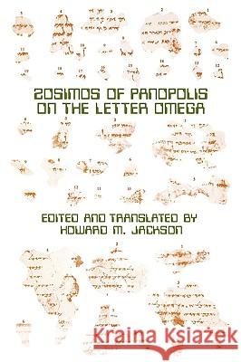 Zosimos of Panopolis on the Letter of Omega Howard M. Jackson Zosimos of Panopolis 9780891302506 Society of Biblical Literature - książka
