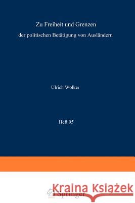 Zu Freiheit Und Grenzen Der Politischen Betätigung Von Ausländern / Freedom and Restriction of Political Activities of Aliens / Liberté Et Restriction Wölker, Ulrich 9783642955525 Springer - książka