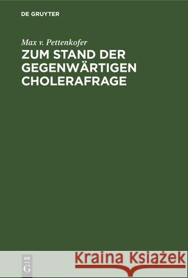 Zum Stand der gegenwärtigen Cholerafrage Max V Pettenkofer 9783486725810 Walter de Gruyter - książka