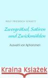 Zwergrätsel, Satiren und Zwickmühlen: Auswahl von Aphorismen Schuett, Rolf Friedrich 9783743143418 Books on Demand