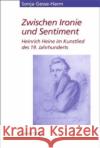 Zwischen Ironie Und Sentiment: Heinrich Heine Im Kunstlied Des 19. Jahrhunderts Gesse-Harm, Sonja 9783476021496 J.B. Metzler