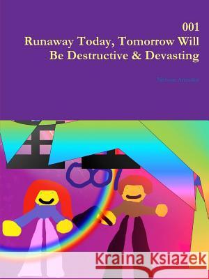 001 Runaway Today, Tomorrow Will Be Destructive & Devasting Nelson Amador 9781329524897 Lulu.com - książka