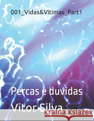 001_Vidas&Vitimas_Part1: Percas e duvidas Vitor Silva   9798372742116 Independently Published - książka