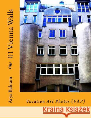 01 Vienna Walls: Vacation Art Photos (VAP) Bahram, Arya 9781530411597 Createspace Independent Publishing Platform - książka