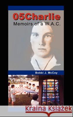 05Charlie: Memoirs of a W.A.C. McCoy, Bobbi J. 9781410702883 Authorhouse - książka