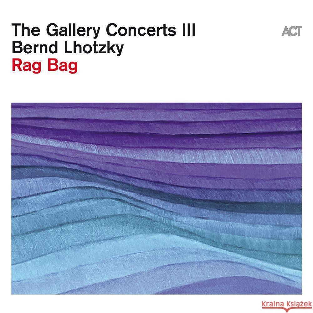 The Gallery Concerts III-Rag Bag, 1 Audio-CD (Digipak) Lhotzky, Bernd 0614427999320