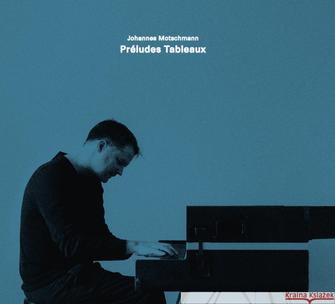 Preludes Tableaux, 1 Audio-CD Motschmann, Johannes 0885470034812