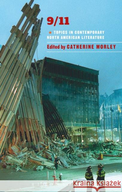 09/11: Topics in Contemporary North American Literature Catherine Morley (University of Leicester, UK) 9781472569684 Bloomsbury Publishing PLC - książka