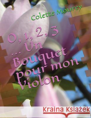 0, 1, 2, 3 ... Un Bouquet Pour Mon Violon Colette Mourey 9781983396106 Independently Published - książka