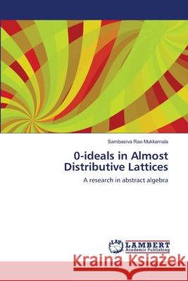 0-ideals in Almost Distributive Lattices Mukkamala, Sambasiva Rao 9783659492471 LAP Lambert Academic Publishing - książka