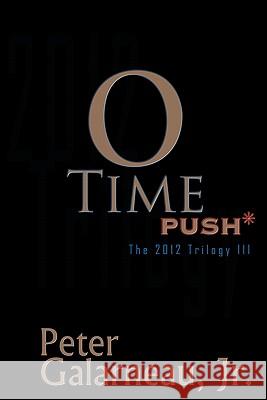 0-Time: Push*, the 2012 Trilogy III Peter, Jr. Galarneau 9780982512937 P.T. William Publishing - książka