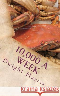 10,000 A Week: A Movie/TV Script Harris, Dwight L. 9781463562687 Createspace - książka