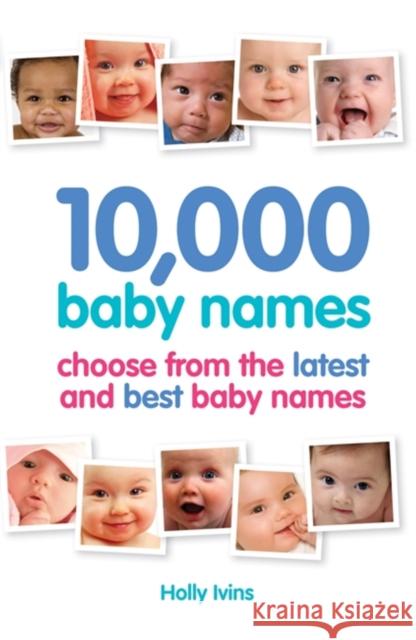 10,000 Baby Names: How to Choose the Best Name for Your Baby Ivins, Holly 9781905410637 Hodder & Stoughton - książka