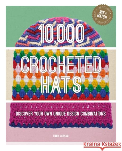 10,000 Crocheted Hats: Discover Your Own Unique Design Combinations Emma Varnam 9781784946692 GMC Publications - książka