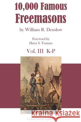 10,000 Famous Freemasons: Vol. III William R. Denslow 9781887560429 Cornerstone Book Publishers - książka