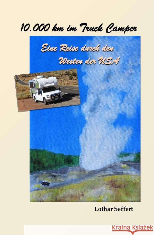 10.000 km im Truck Camper : Eine Reise durch den Westen der USA Seffert, Lothar 9783752974423 epubli - książka