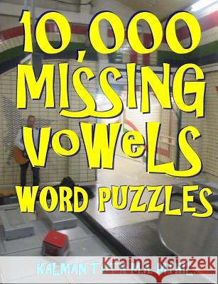 10,000 Missing Vowels Word Puzzles: Energize Your Brain While Having Fun Kalman Tot 9781719557689 Createspace Independent Publishing Platform - książka