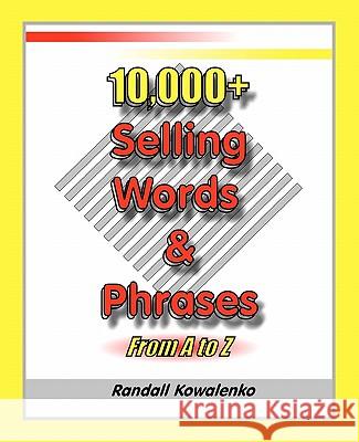 10,000+ Selling Words & Phrases: From A to Z Randall Kowalenko 9781452818979 Createspace - książka