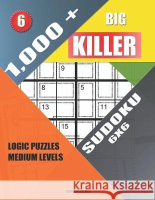 1,000 + Big killer sudoku 6x6: Logic puzzles medium levels Basford Holmes 9781686777707 Independently Published - książka