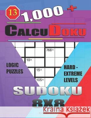 1,000 + Calcudoku sudoku 8x8: Logic puzzles hard - extreme levels Basford Holmes 9781650921341 Independently Published - książka