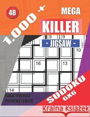 1,000 + Mega jigsaw killer sudoku 6x6: Logic puzzles extreme levels Basford Holmes 9781691439409 Independently Published - książka
