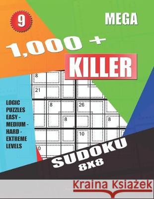 1,000 + Mega sudoku killer 8x8: Logic puzzles easy - medium - hard - extreme levels Basford Holmes 9781687032966 Independently Published - książka