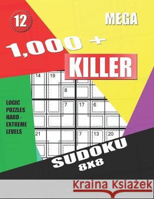 1,000 + Mega sudoku killer 8x8: Logic puzzles hard - extreme levels Basford Holmes 9781687350916 Independently Published - książka