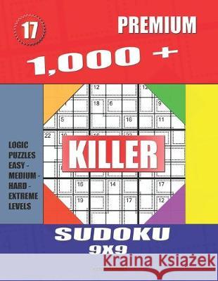 1,000 + Premium sudoku killer 9x9: Logic puzzles easy - medium - hard - extreme levels Basford Holmes 9781687644794 Independently Published - książka