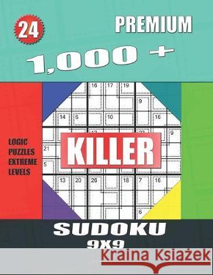 1,000 + Premium sudoku killer 9x9: Logic puzzles extreme levels Basford Holmes 9781688056602 Independently Published - książka