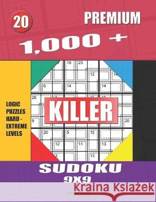 1,000 + Premium sudoku killer 9x9: Logic puzzles hard - extreme levels Basford Holmes 9781687735874 Independently Published - książka