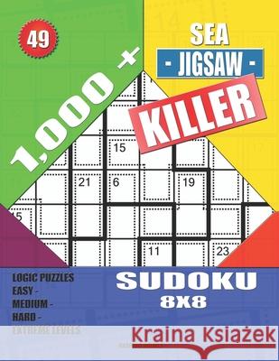 1,000 + Sea jigsaw killer sudoku 8x8: Logic puzzles easy - medium - hard - extreme levels Basford Holmes 9781691772209 Independently Published - książka