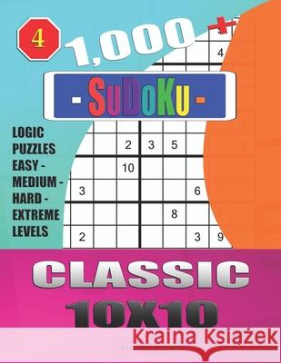 1,000 + Sudoku Classic 10x10: Logic puzzles easy - medium - hard - extreme levels Basford Holmes 9781670809636 Independently Published - książka