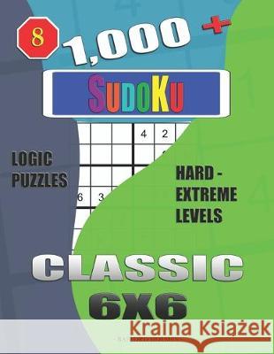 1,000 + Sudoku Classic 6x6: Logic puzzles hard - extreme levels Basford Holmes 9781650826622 Independently Published - książka