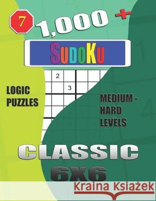 1,000 + Sudoku Classic 6x6: Logic puzzles medium - hard levels Basford Holmes 9781650795584 Independently Published - książka