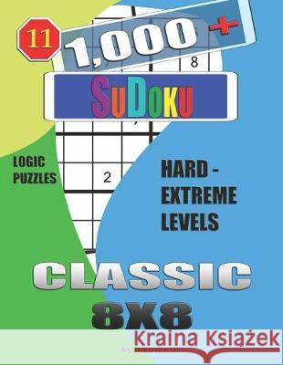 1,000 + Sudoku Classic 8x8: Logic puzzles hard - extreme levels Basford Holmes 9781651966815 Independently Published - książka