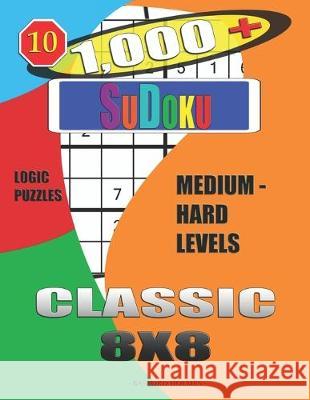 1,000 + Sudoku Classic 8x8: Logic puzzles medium - hard levels Basford Holmes 9781651924082 Independently Published - książka