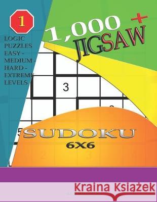 1,000 + sudoku jigsaw 6x6: Logic puzzles easy - medium - hard - extreme levels Basford Holmes 9781695622968 Independently Published - książka