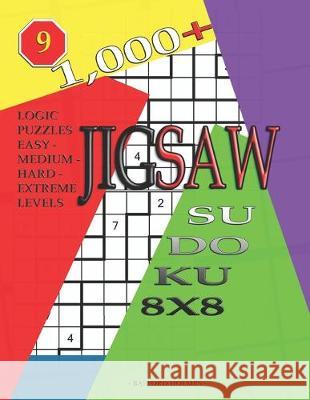 1,000 + sudoku jigsaw 8x8: Logic puzzles easy - medium - hard - extreme levels Basford Holmes 9781697521863 Independently Published - książka