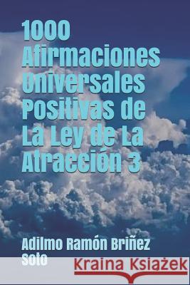 1000 Afirmaciones Universales Positivas de La Ley de La Atracción 3 Brinez Soto, Adilmo Ramon 9781718132689 Independently Published - książka