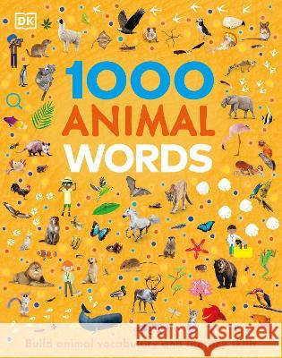 1000 Animal Words: Build Animal Vocabulary and Literacy Skills DK 9780744069945 DK Publishing (Dorling Kindersley) - książka