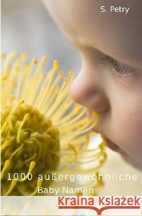 1000 außergewöhnliche Baby Namen Petry, S. 9783745001785 epubli - książka