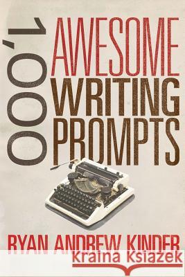 1,000 Awesome Writing Prompts Ryan Andrew Kinder 9781500910662 Createspace - książka