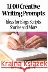 1,000 Creative Writing Prompts: Ideas for Blogs, Scripts, Stories and More Bryan Cohen 9781461089421 Createspace