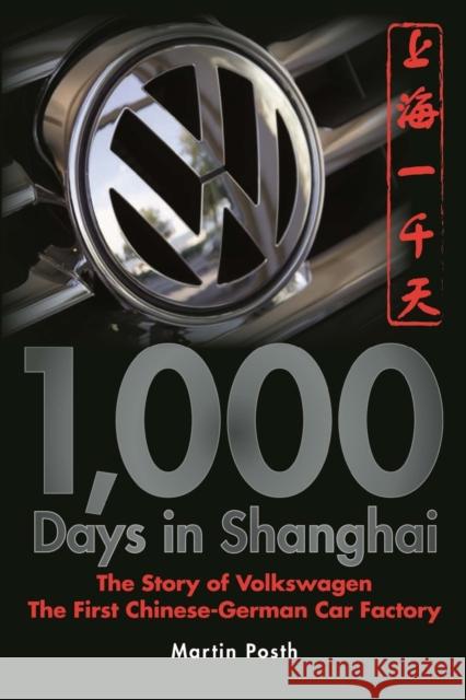 1,000 Days in Shanghai: The Volkswagen Story - The First Chinese-German Car Factory Posth, Martin 9780470823880 Not Avail - książka