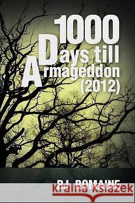 1000 Days Till Armageddon (2012) Bj Romaine 9781441549464 Xlibris Corporation - książka