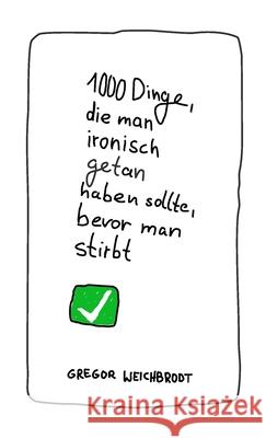 1000 Dinge, die man ironisch getan haben sollte, bevor man stirbt Gregor Weichbrodt 9781716505652 Lulu.com - książka