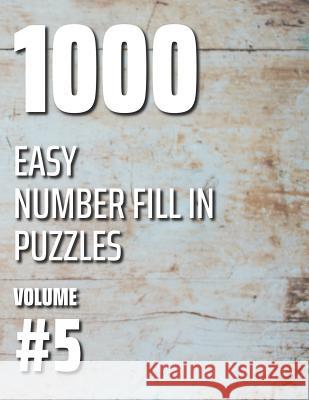 1000 Easy Number Fill In Puzzles Volume #5 Nilo Ballener 9781076106315 Independently Published - książka